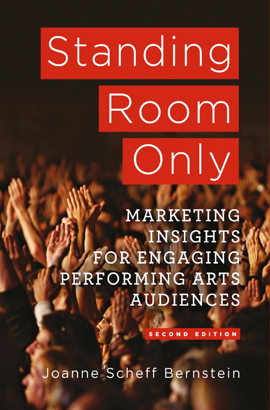Standing Room Only: Marketing Insights for Engaging Performing Arts Audiences by Unknow