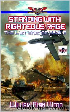 Standing With Righteous Rage: The Last Brigade Book 5 by William Alan Webb