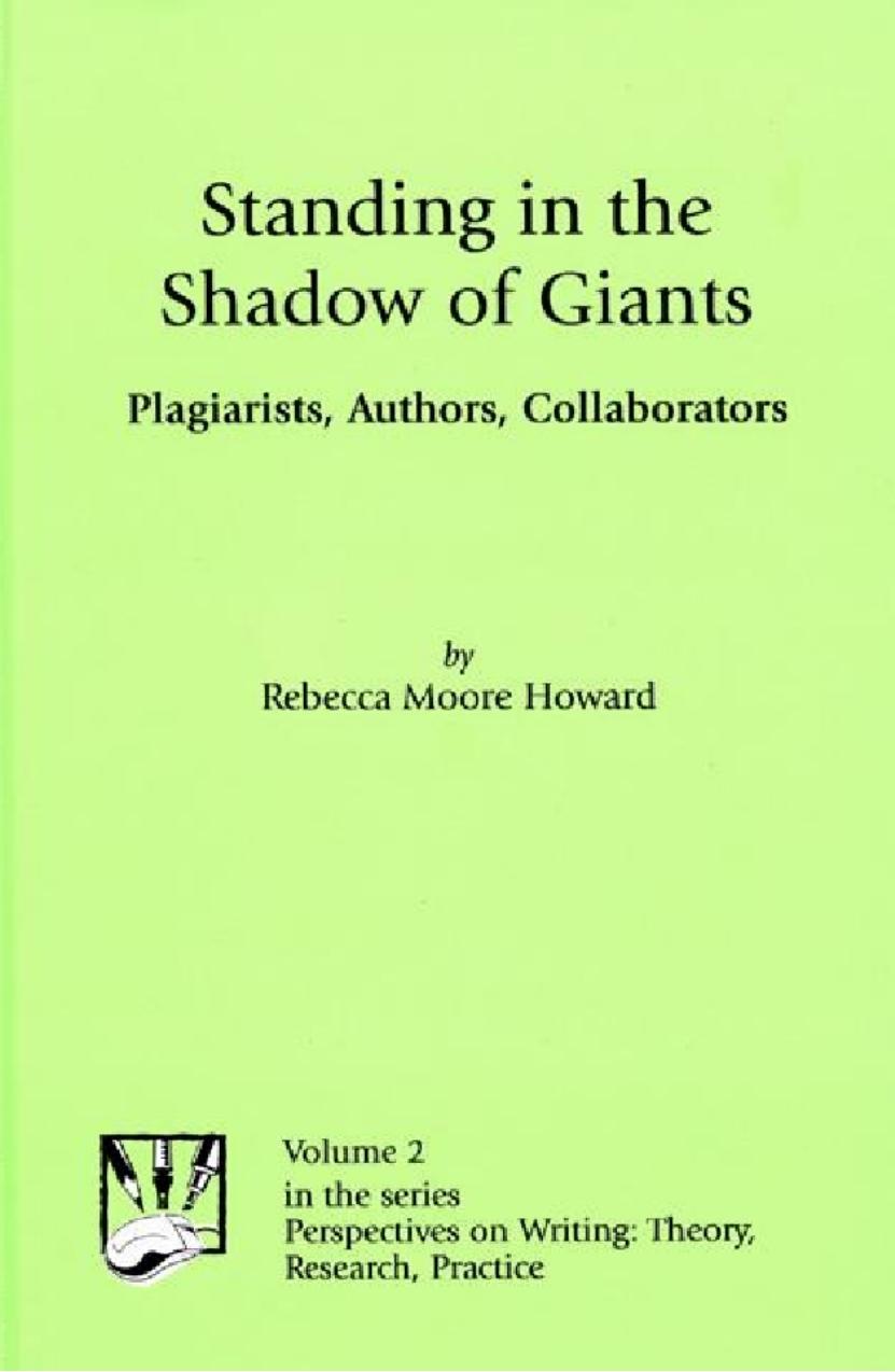 Standing in the Shadow of Giants: Plagiarists, Authors, Collaborators by Rebecca Moore Howard
