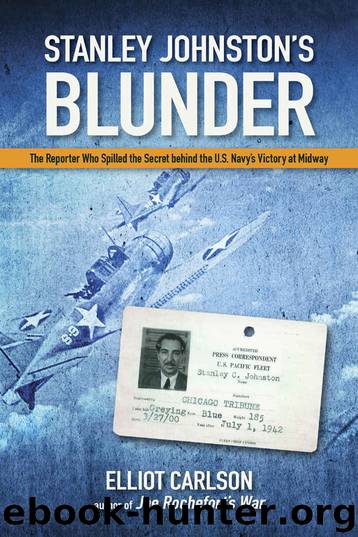 Stanley Johnston's Blunder: The Reporter Who Spilled the Secret Behind the U.S. Navy's Victory at Midway by Elliot Carlson