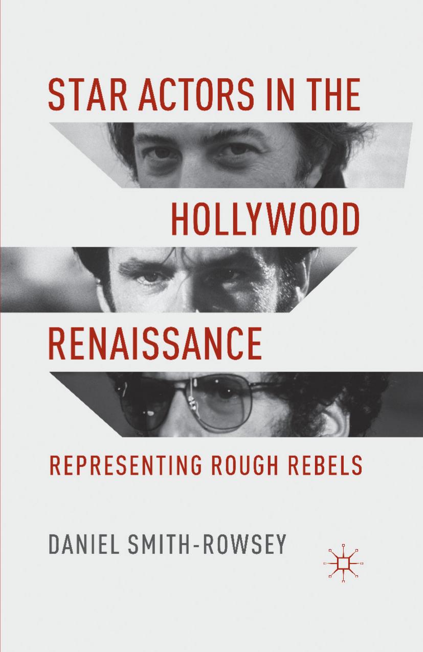 Star Actors in the Hollywood Renaissance: Representing Rough Rebels by Daniel Smith-Rowsey (auth.)