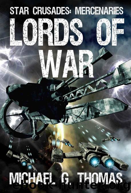 Star Crusades Mercenaries: Book 01 - Lords of War by Michael G. Thomas