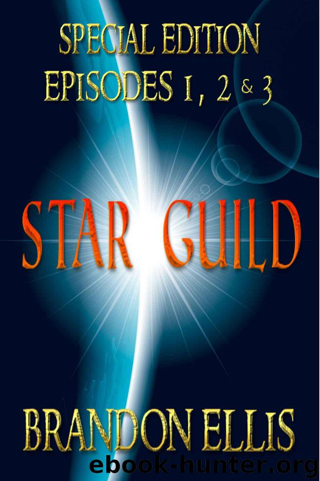 Star Guild: Episodes 1, 2 & 3 by Brandon Ellis