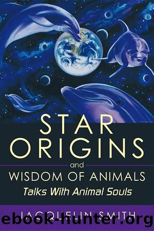 Star Origins and Wisdom of Animals by Jacquelin Smith