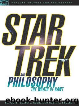 Star Trek and Philosophy: Wrath of Kant by Kevin S. Decker & Jason T. Eberl