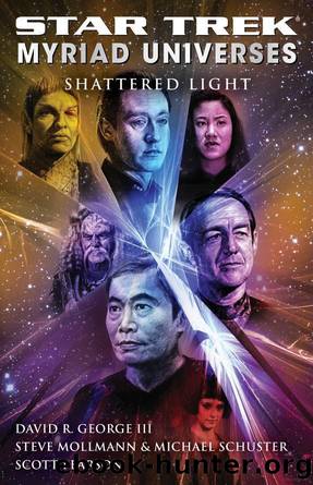 Star Trek: Myriad Universes - 003 - Shattered Light by David R. George Iii;Steve Mollmann;Michael Schuster;Scott Pearson