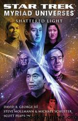Star Trek: Myriad Universes: Shattered Light (Star Trek: All) by David R. George III; Steve Mollmann; Michael Schuster; Scott Pearson