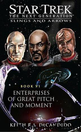 Star Trek: The Next Generation: Slings and Arrows: Enterprises of Great Pitch and Moment by Keith R.A. DeCandido