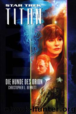 Star Trek- Titan 03. Die Hunde des Orion by Christopher L. Bennett