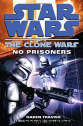Star Wars - 104 - The Clone Wars 02 - No Prisoners by Karen Traviss