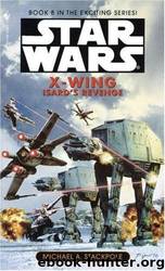 Star Wars - 232 - X-Wing 08 - Isard's Revenge by Michael A. Stackpole