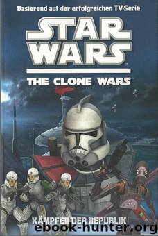 Star Wars - The Clone Wars - Kaempfer der Republik by Rob Valois