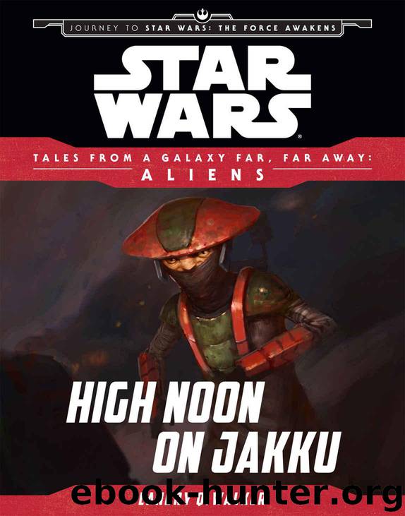 Star Wars Journey to the Force Awakens: High Noon on Jakku: Tales From a Galaxy Far, Far Away by Landry Q. Walker