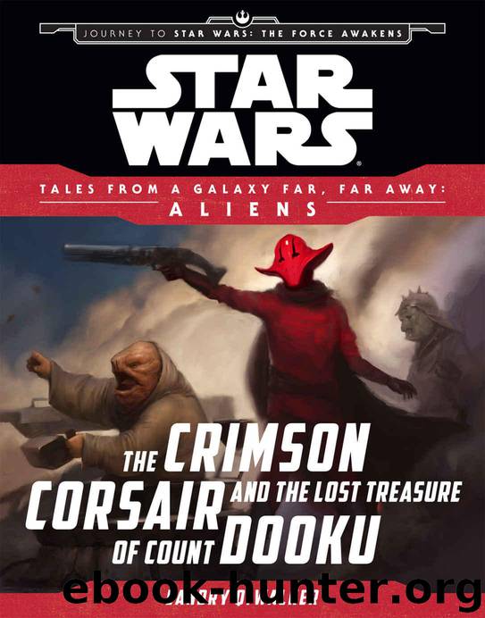 Star Wars Journey to the Force Awakens: The Crimson Corsair and the Lost Treasure of Count Dooku: Tales From a Galaxy Far, Far Away by Landry Q. Walker