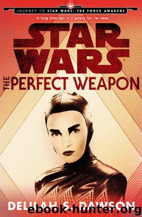 Star Wars Journey to the Force Awakens: The Perfect Weapon by Delilah S. Dawson