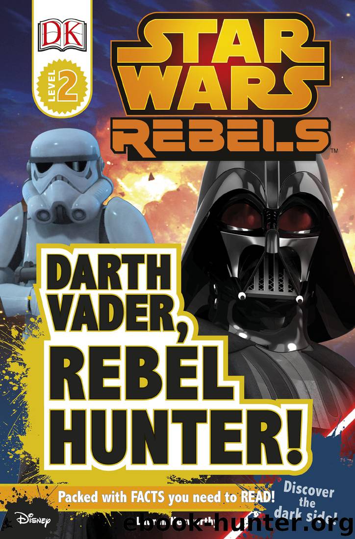 Star Wars Rebels: Darth Vader, Rebel Hunter! by Lauren Nesworthy