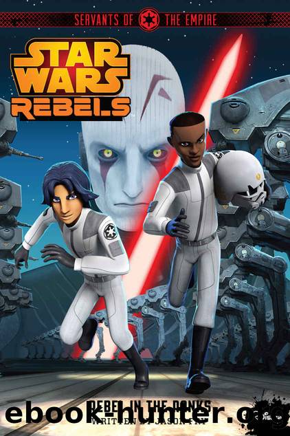 Star Wars Rebels: Servants of the Empire: Rebel in the Ranks by Jason Fry