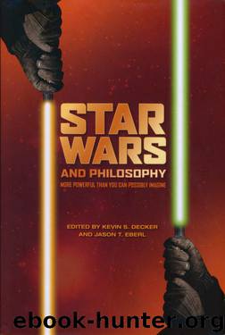 Star Wars and Philosophy: More Powerful Than You Can Possibly Imagine by Kevin S. Decker & Jason T. Eberl