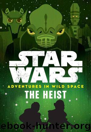Star Wars: Adventures in Wild Space: The Heist by Cavan Scott