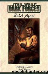 Star Wars: Dark Forces: Rebel Agent Gsa: Dark Forces: Rebel Agent Gsa by William C. Dietz & Ezra C Tucker