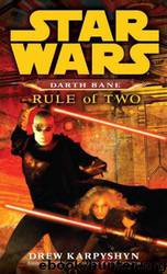 Star Wars: Darth Bane: Rule of Two by Drew Karpyshyn