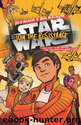 Star Wars: Join the Resistance: Book 1 by Acker Ben & Blacker Ben