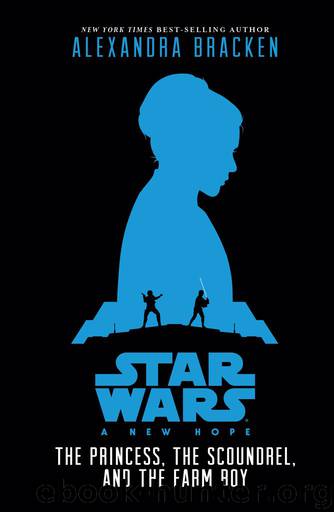 Star Wars: New Hope: The Princess, the Scoundrel, and the Farm Boy: Being the Story of Luke Skywalker, Darth Vader, and the Rise of the Rebellion (Novel) by Alexandra Bracken