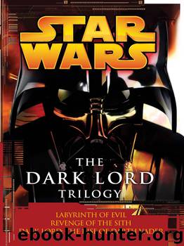 Star Wars: The Dark Lord Trilogy: Labyrinth of Evil Revenge of the Sith Dark Lord: The Rise of Darth Vader by James Luceno & Matthew Stover