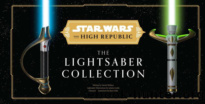 Star Wars: The High Republic: The Lightsaber Collection by Daniel Wallace