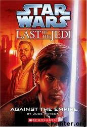 Star Wars: The Last of the Jedi 08: Against the Empire by Jude Watson