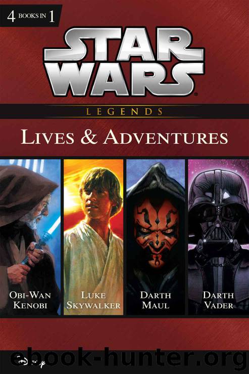 Star Wars: The Lives & Adventures: Collecting The Life and Legend of Obi Wan Kenobi, The Rise and Fall of Darth Vader, A New Hope: The Life of Luke Skywalker, ... of Darth Maul (D by Windham Ryder