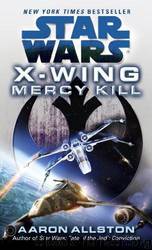 Star Wars: X-Wing 10: Mercy Kill by Aaron Allston