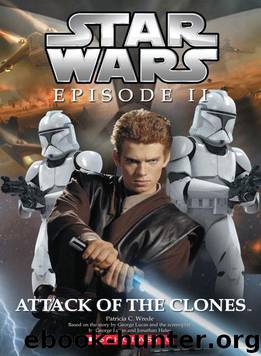 Star Wars®: Episode II: Attack of the Clones™ by by Patricia C. Wrede created by George Lucas