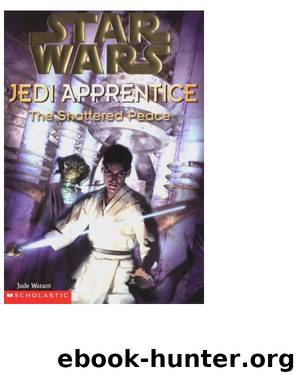 Star Wars®: Jedi Apprentice #10: The Shattered Peace by Jude Watson & Jude Watson