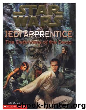 Star Wars®: Jedi Apprentice #5: The Defenders Of The Dead by Jude Watson & Jude Watson