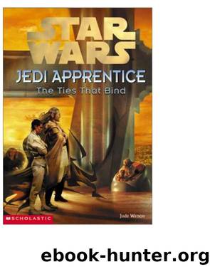 Star Wars®: Jedi Apprentice #5: The Ties That Bind by Jude Watson & Jude Watson