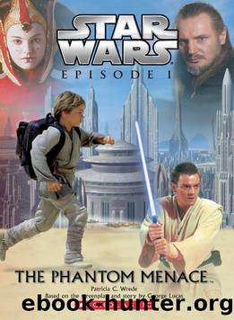 Star WarsÂ®: Episode I: The Phantom Menaceâ¢ by created by George Lucas by Patricia C. Wrede