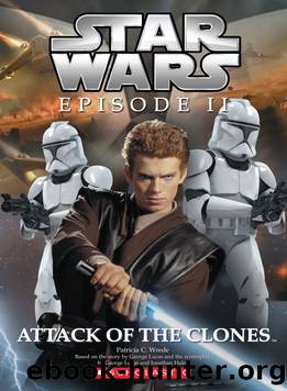 Star WarsÂ®: Episode II: Attack of the Clonesâ¢ by by Patricia C. Wrede created by George Lucas