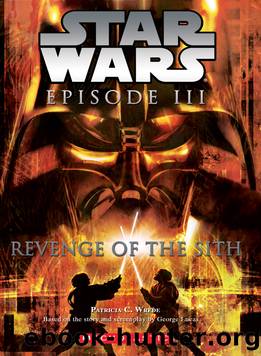 Star WarsÂ®: Episode III: Revenge of the Sithâ¢ by by Patricia C. Wrede created by George Lucas