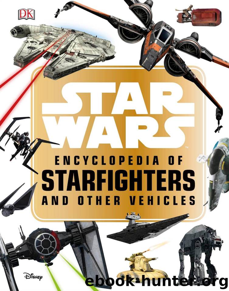 Star Wars™ Encyclopedia of Starfighters and Other Vehicles by Landry Q. Walker