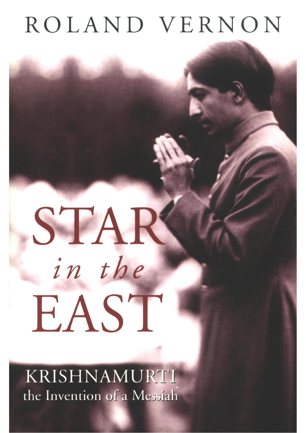Star in the East: Krishnamurti, the Invention of a Messiah by Roland Vernon