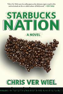 Starbucks Nation: a Satirical Novel of Hollywood by Chris Ver Wiel
