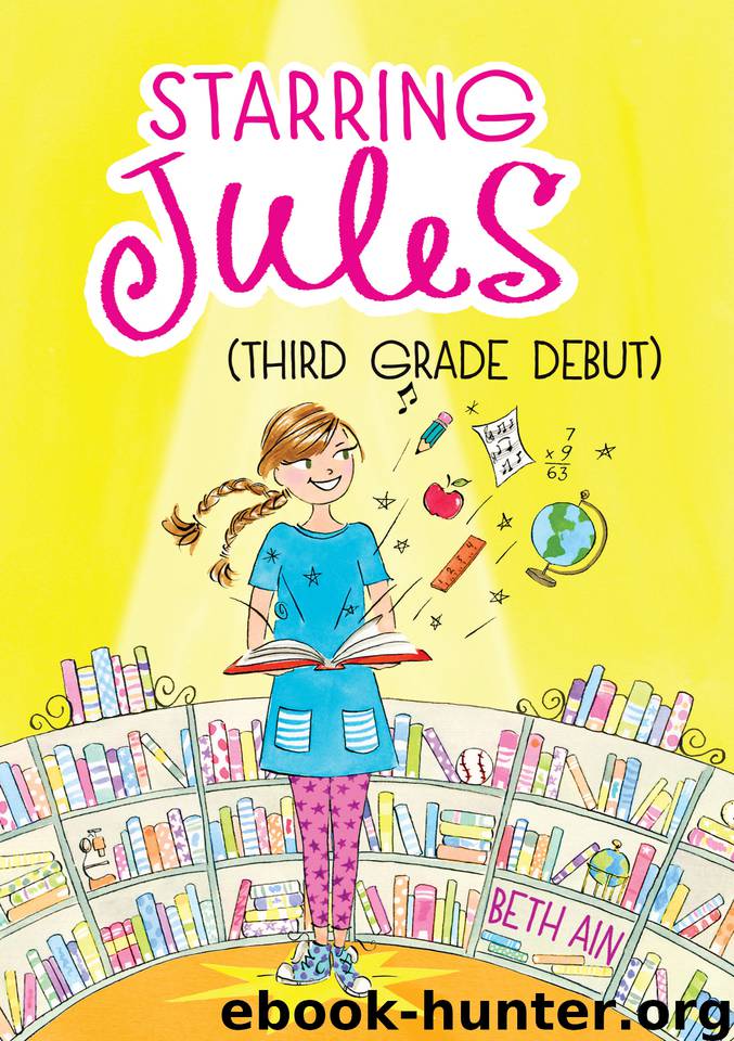 Starring Jules (third grade debut) by Beth Ain