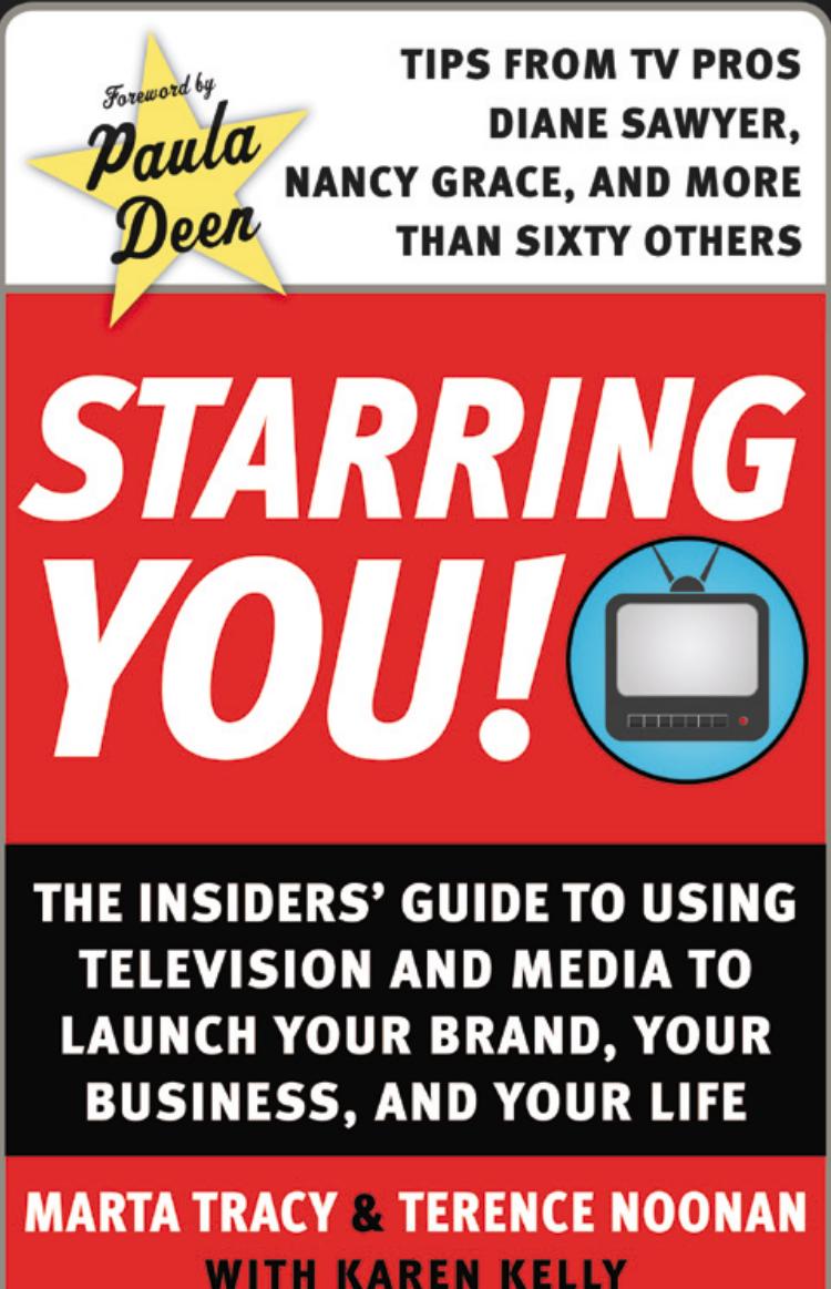 Starring You!: The Insiders' Guide to Using Television and Media to Launch Your Brand, Your Business, and Your Life by Marta Tracy Terence Noonan