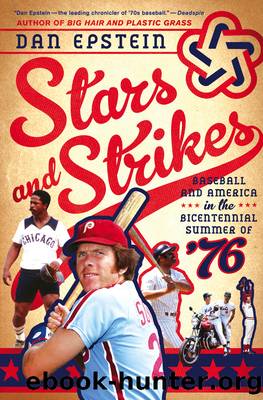 Stars and Strikes: Baseball and America in the Bicentennial Summer of ‘76 by Dan Epstein