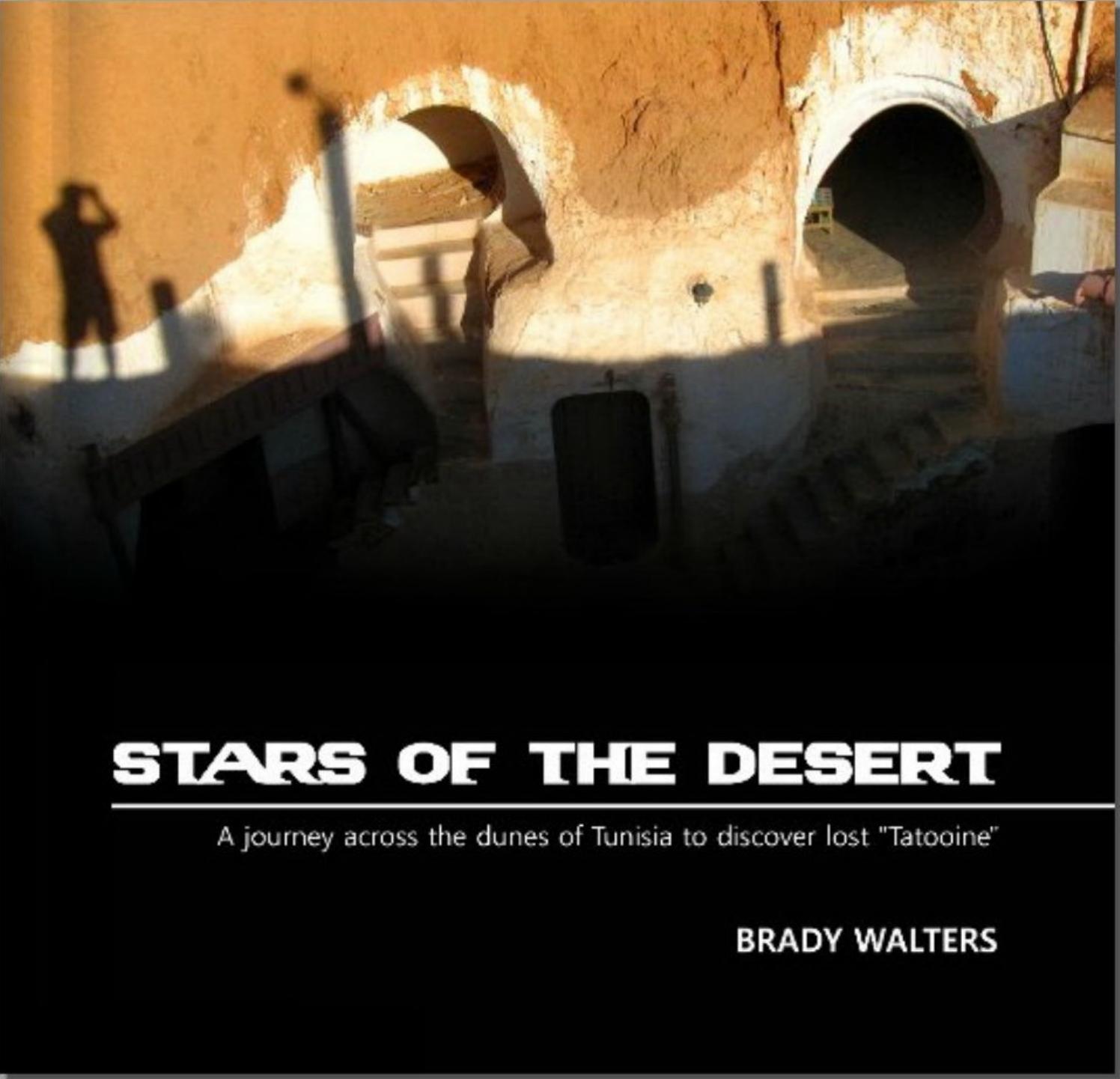 Stars of the Desert: A Journey Across the Dunes of Tunisia to Discover Lost Tatooine by Brady Walters