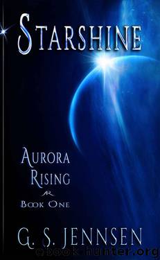 Starshine: Aurora Rising Book One by Jennsen G. S