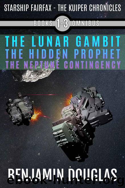 Starship Fairfax: Books 1-3 Omnibus - The Kuiper Chronicles: The Lunar Gambit, The Hidden Prophet, The Neptune Contingency by Benjamin Douglas