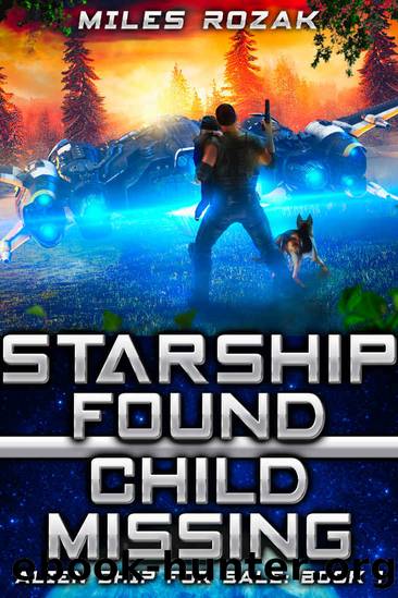 Starship Found, Child Missing (Alien Ship for Sale Book 1) by Miles Rozak