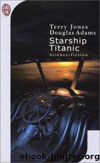Starship Titanic by Douglas Adams;Terry Jones;Marie-catherine Caillava
